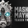 A teaser címe konkrétan Mask of Mayhem, amely ugyan játékmenetet még nem villant fel, azonban a játék vizuális világára már lehet tippelni belőle, illetve a játék bizonyos szereplői is fel-feltünedeznek benne.